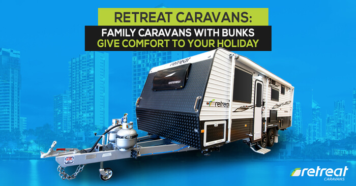 Family Caravans With Bunks Give Comfort To Your Holiday