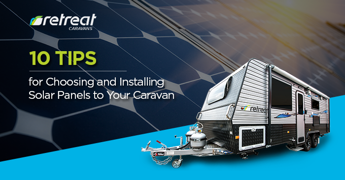 10 Tips for Choosing and Installing Caravan Solar Panels