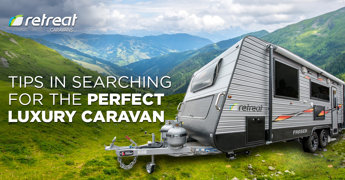 tips in searching for perfect luxury caravan