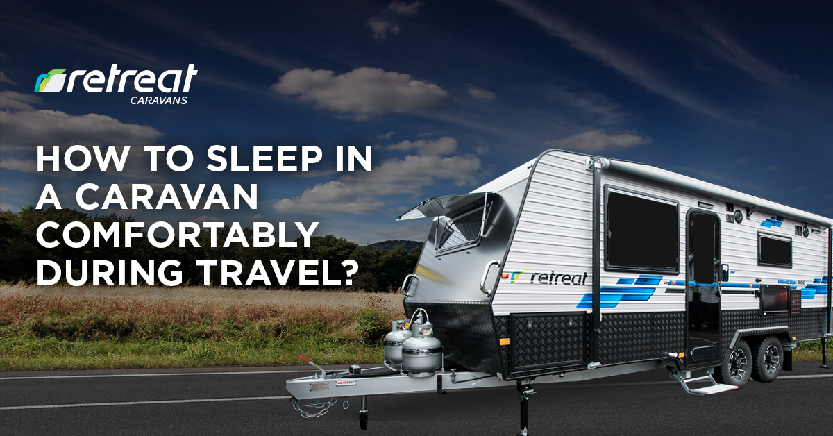 How to Sleep in a Caravan Comfortably during Travel