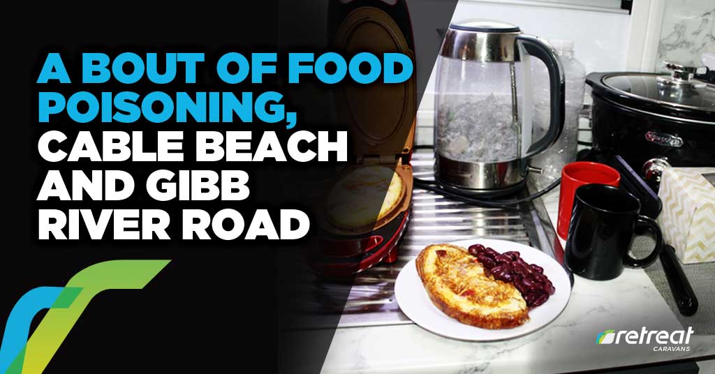 A Bout Of Food Poisoning, Cable Beach And Gibb River Road