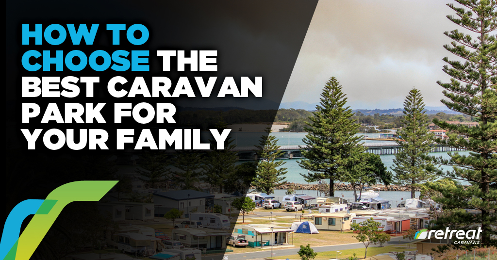 How To Choose The Best Caravan Park For Your Family