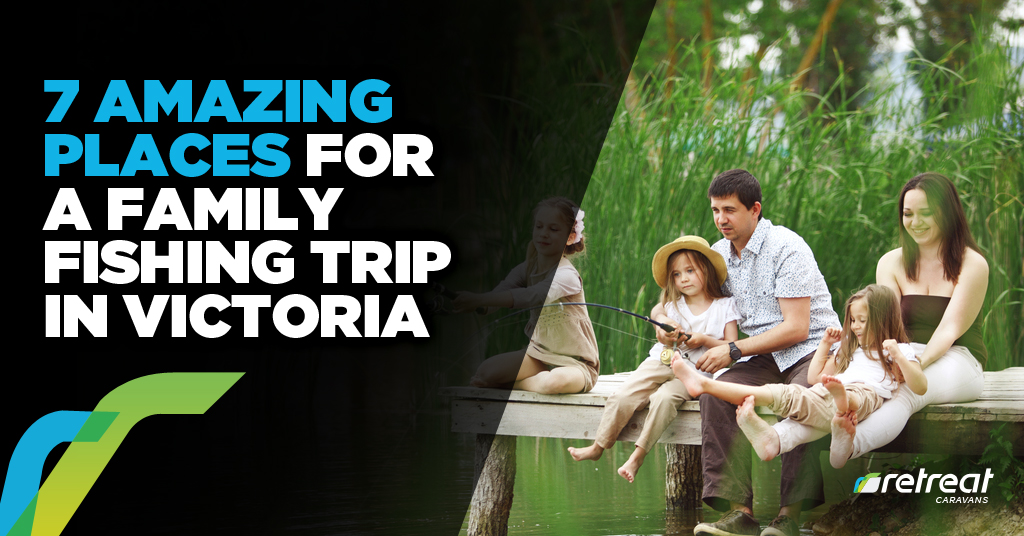 7 Amazing Places Family Fishing Trip Victoria