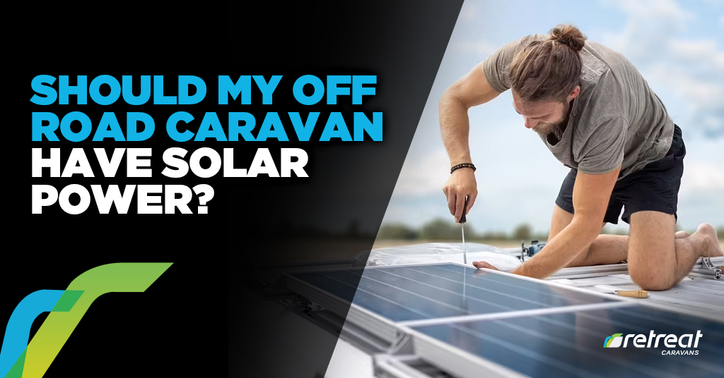 Should My Off-Road Caravan Have Solar Power?