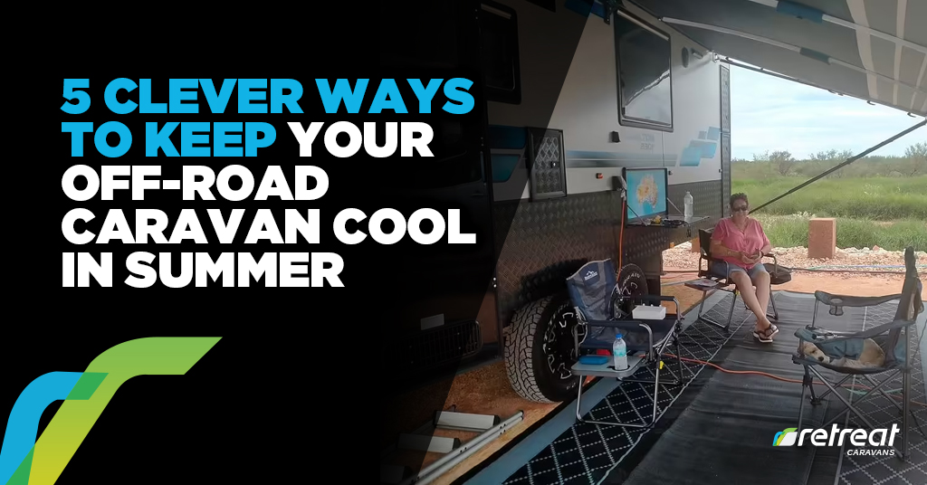 5 Clever Ways To Keep Your Off-Road Caravan Cool In Summer