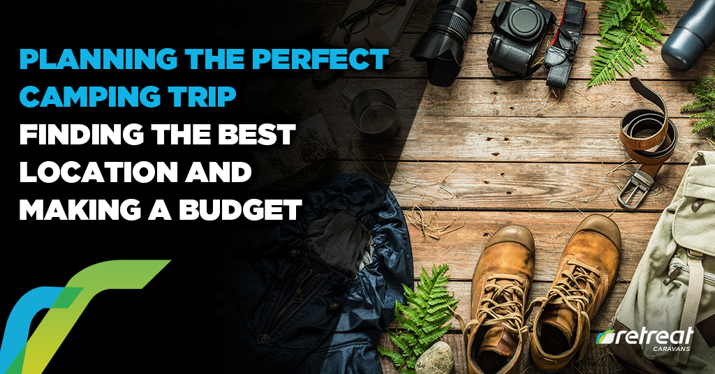 Planning The Perfect Camping Trip: Finding The Best Location And Making A Budget