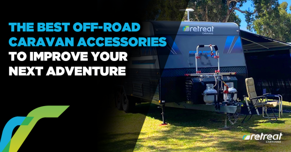The Best Off-Road Caravan Accessories To Improve Your Next Adventure