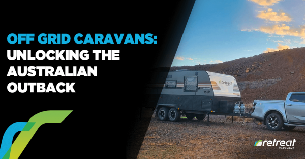 Off-Grid Caravans: Unlocking the Australian Outback