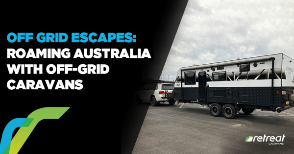 Off-Grid Escapes: Roaming Australia with Off-grid Caravans