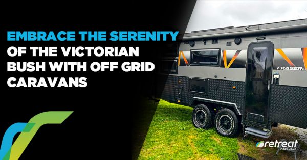 Embrace the Serenity of the Victorian Bush with Off-Grid Caravans