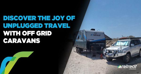 Discover the Joy of Unplugged Travel with Off Grid Caravans