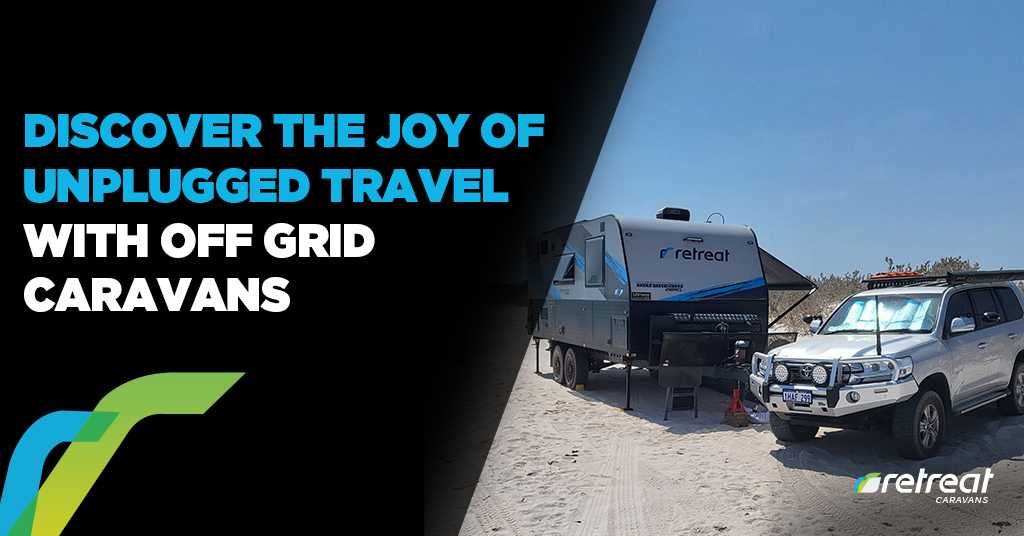 Discover the Joy of Unplugged Travel with Off Grid Caravans