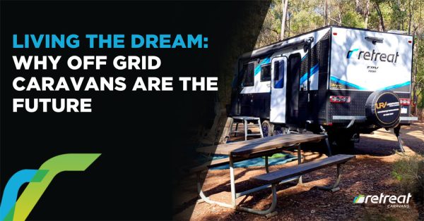 Living the Dream: Why Off Grid Caravans Are the Future