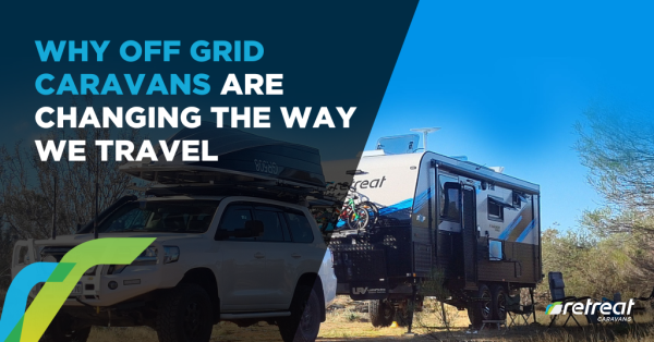 Why Off Grid Caravans Are Changing the Way We Travel