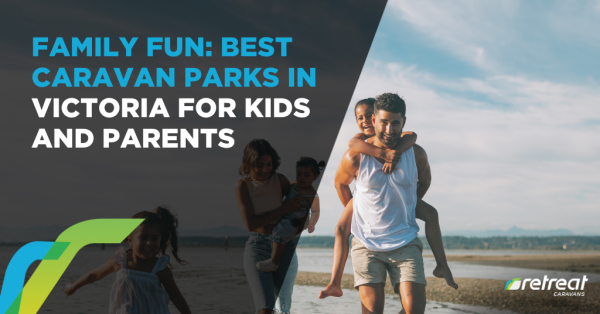 Family Fun: Best Caravan Parks in Victoria for Kids and Parents