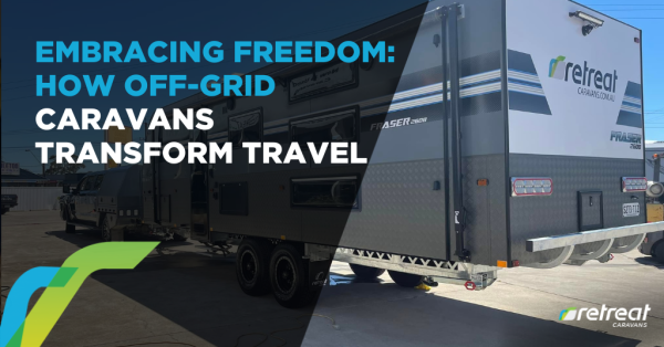 Embracing Freedom: How Off-Grid Caravans Transform Travel